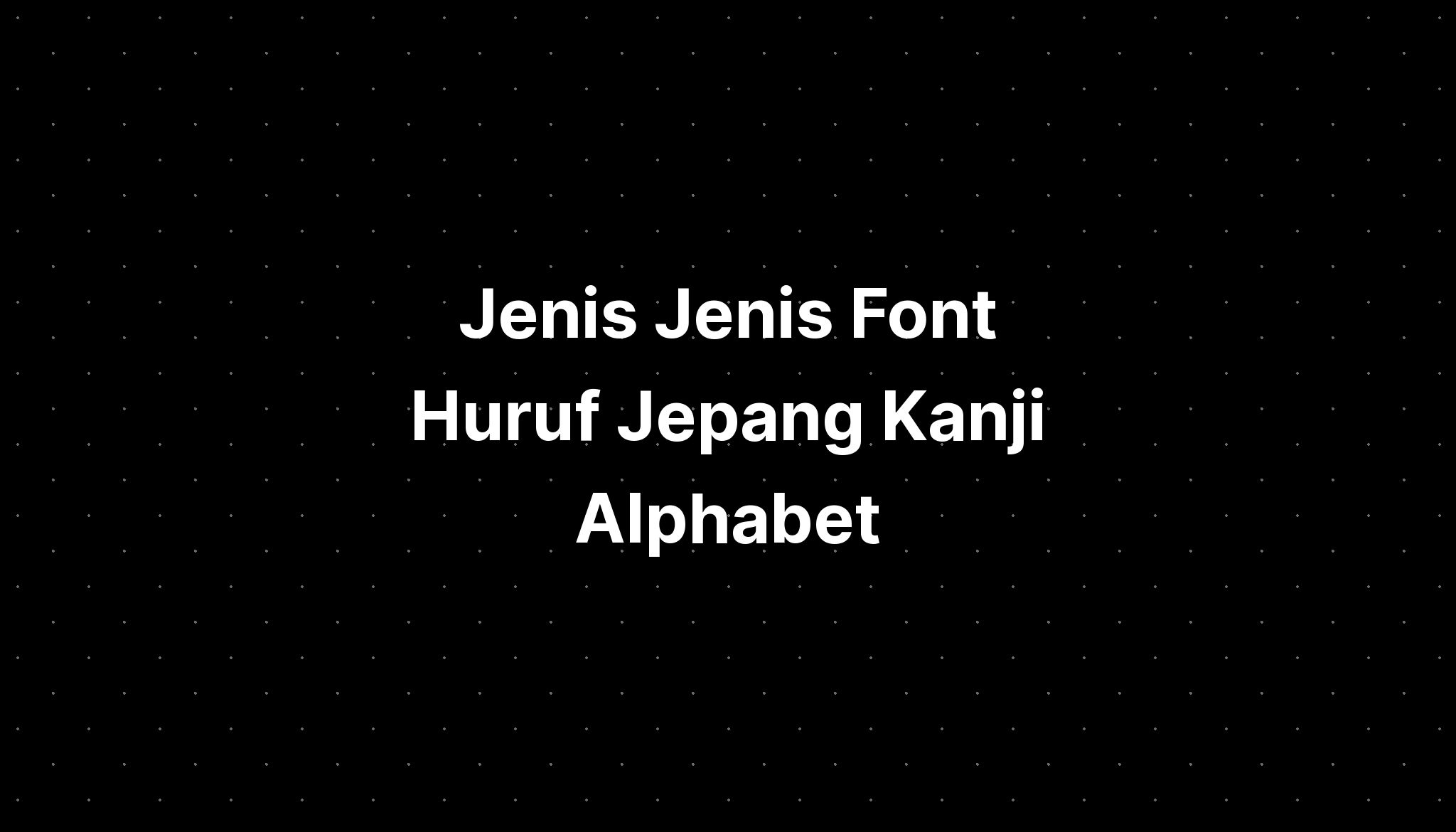 Jenis Jenis Font Huruf Jepang Kanji Alphabet Imagesee